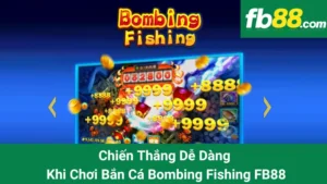 Chiến Thắng Dễ Dàng Với Khi Bắn Cá Bombing Fishing FB88