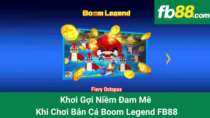 Khơi Gợi Niềm Đam Mê Khi Chơi Bắn Cá Boom Legend FB88 1 Khơi Gợi Niềm Đam Mê Khi Chơi Bắn Cá Boom Legend FB88