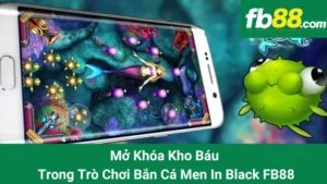 Mở Khóa Kho Báu Trong Trò Chơi Bắn Cá Men In Black FB88