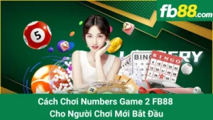 Cách Chơi Numbers Game 2 FB88 Cho Người Chơi Mới Bắt Đầu