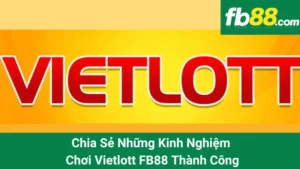 Chia Sẻ Những Kinh Nghiệm Chơi Vietlott FB88 Thành Công