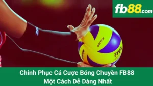 Chinh Phục Cá Cược Bóng Chuyền FB88 Một Cách Dễ Dàng Nhất