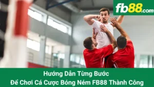 Hướng Dẫn Từng Bước Để Chơi Cá Cược Bóng Ném FB88 Thành Công