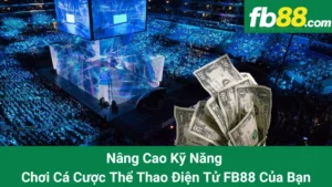Nâng Cao Kỹ Năng Chơi Cá Cược Thể Thao Điện Tử FB88 Của Bạn