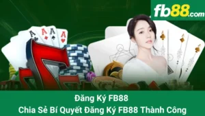 Đăng Ký FB88 - Chia Sẻ Bí Quyết Đăng Ký FB88 Thành Công
