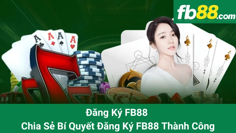 Đăng Ký FB88 - Chia Sẻ Bí Quyết Đăng Ký FB88 Thành Công 1 Đăng Ký FB88 - Chia Sẻ Bí Quyết Đăng Ký FB88 Thành Công