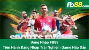 Đăng Nhập FB88: Tiến Hành Đăng Nhập Trải Nghiệm Game Hấp Dẫn