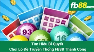 Tìm Hiểu Bí Quyết Chơi Lô Đề Truyền Thống FB88 Thành Công