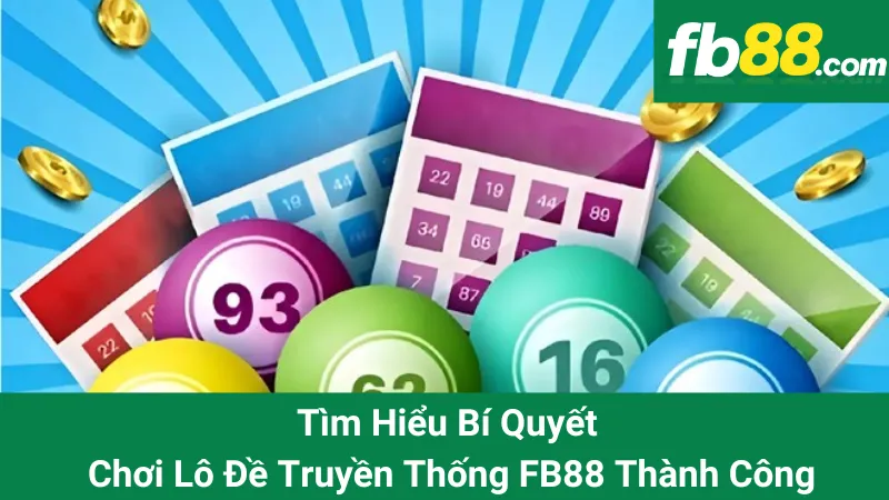 Tìm Hiểu Bí Quyết Chơi Lô Đề Truyền Thống FB88 Thành Công 1 Tìm Hiểu Bí Quyết Chơi Lô Đề Truyền Thống FB88 Thành Công