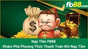 Nạp Tiền FB88 - Khám Phá Phương Thức Thanh Toán Khi Nạp Tiền
