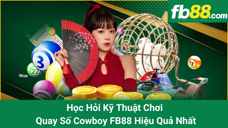 Học Hỏi Kỹ Thuật Chơi Quay Số Cowboy FB88 Hiệu Quả Nhất 1 Học Hỏi Kỹ Thuật Chơi Quay Số Cowboy FB88 Hiệu Quả Nhất