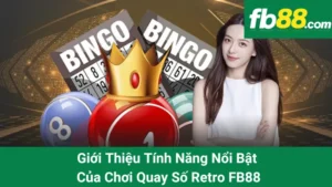 Giới Thiệu Tính Năng Nổi Bật Của Chơi Quay Số Retro FB88